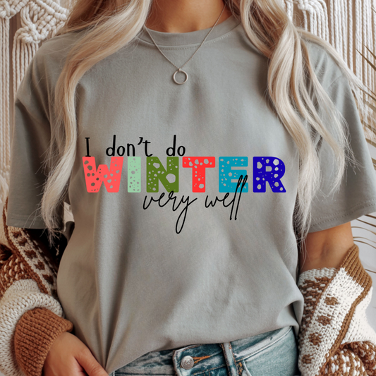 I Don't Do Winter Very Well - Unisex T-Shirt