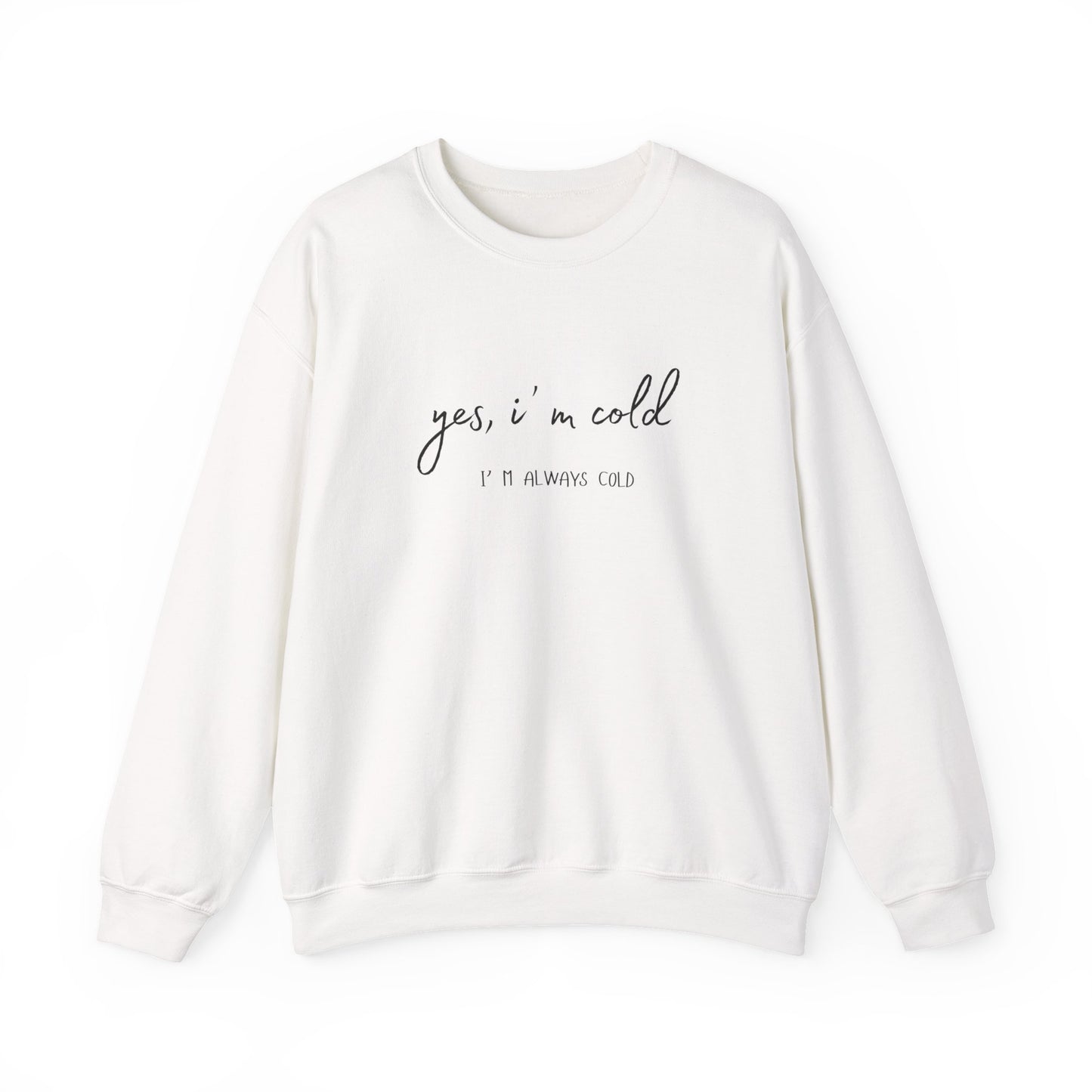 Yes, I' m Cold - Unisex Crewneck