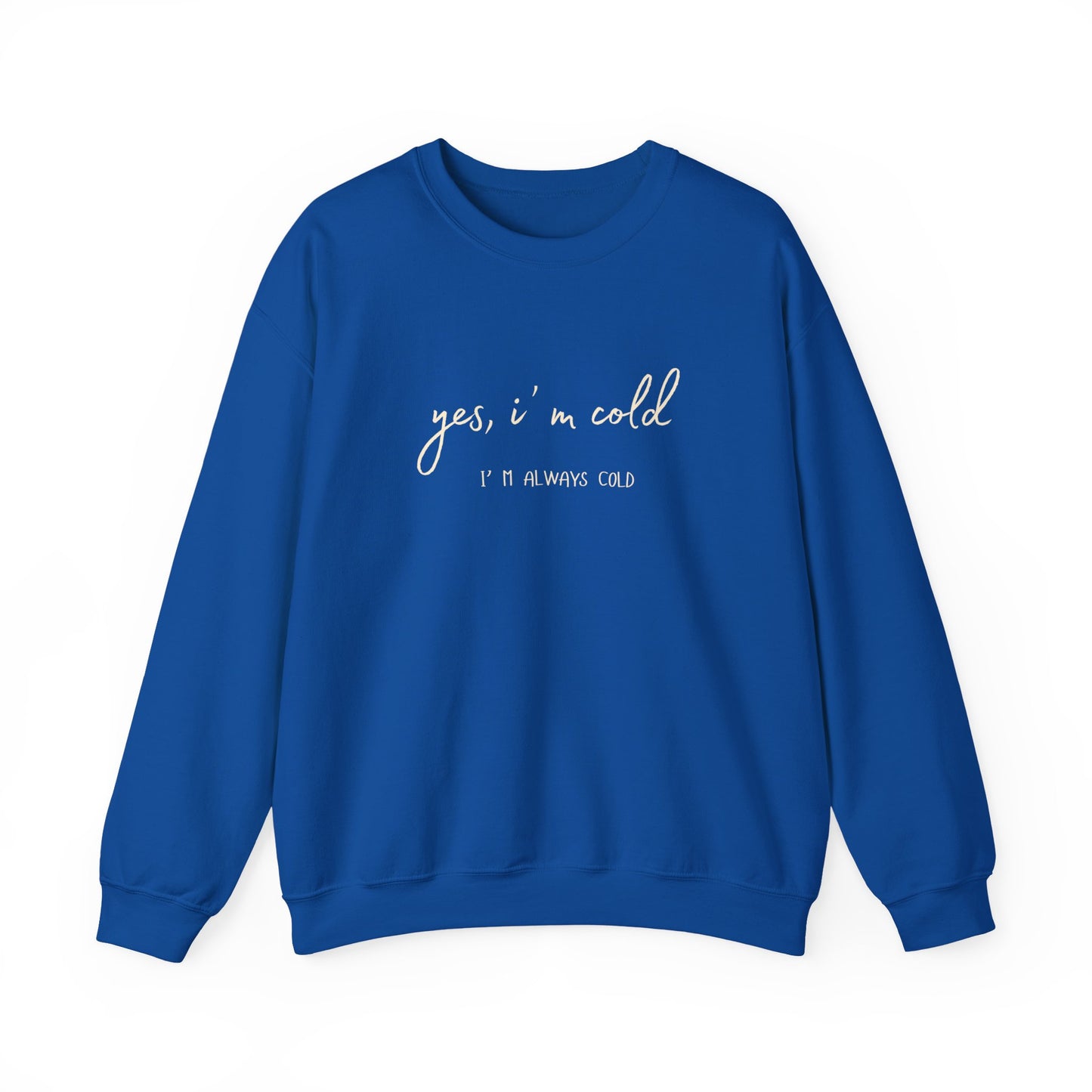 Yes, I' m Cold - Unisex Crewneck
