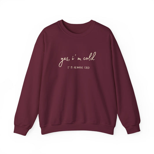 Yes, I' m Cold - Unisex Crewneck