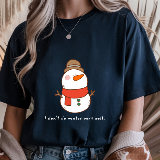 I Don't Do Winter Very Well Snowman - Unisex T-Shirt