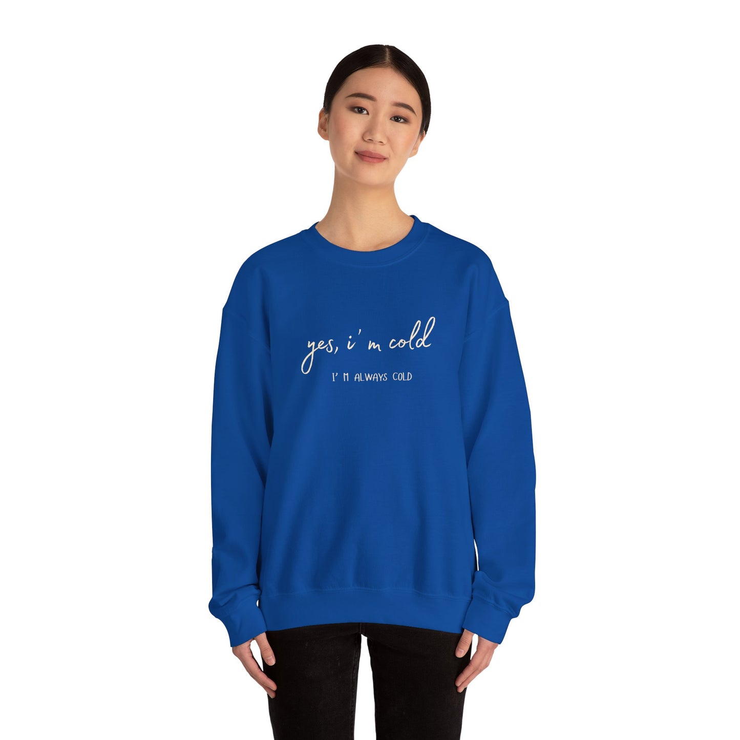 Yes, I' m Cold - Unisex Crewneck