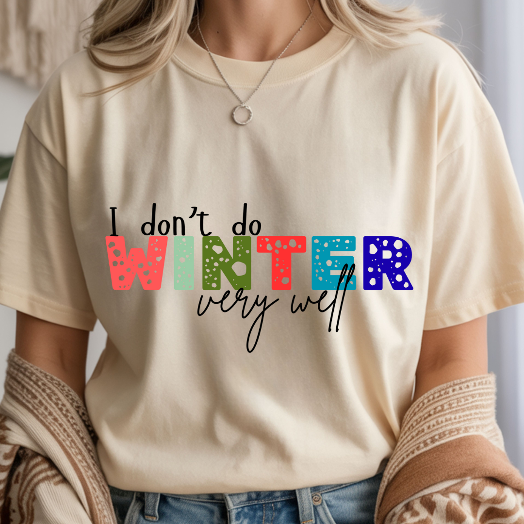 I Don't Do Winter Very Well - Unisex T-Shirt