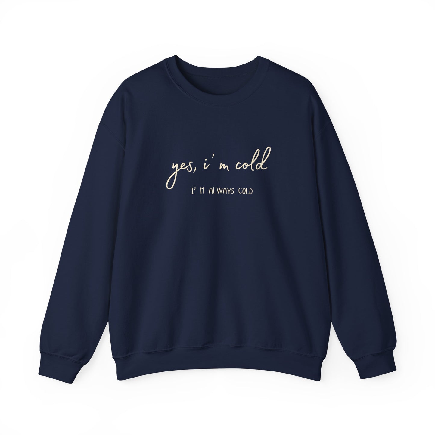 Yes, I' m Cold - Unisex Crewneck