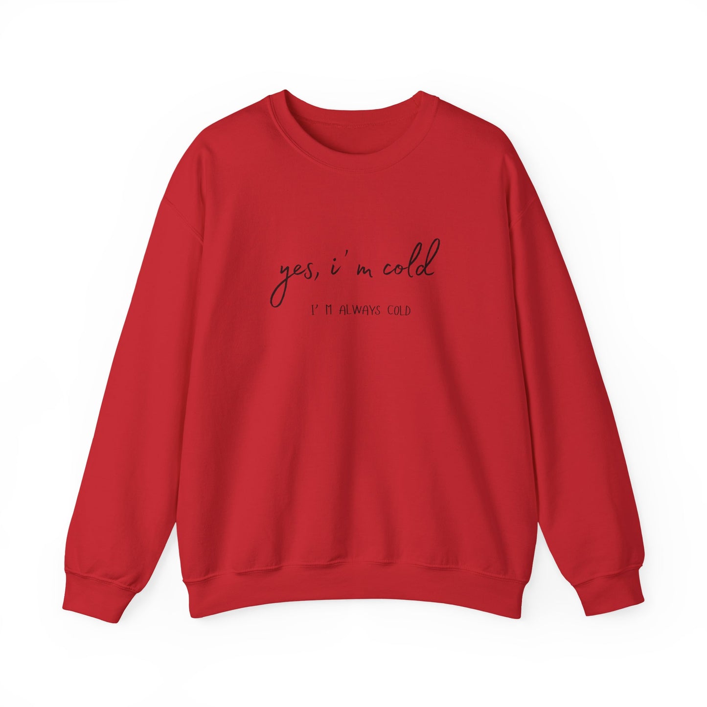 Yes, I' m Cold - Unisex Crewneck