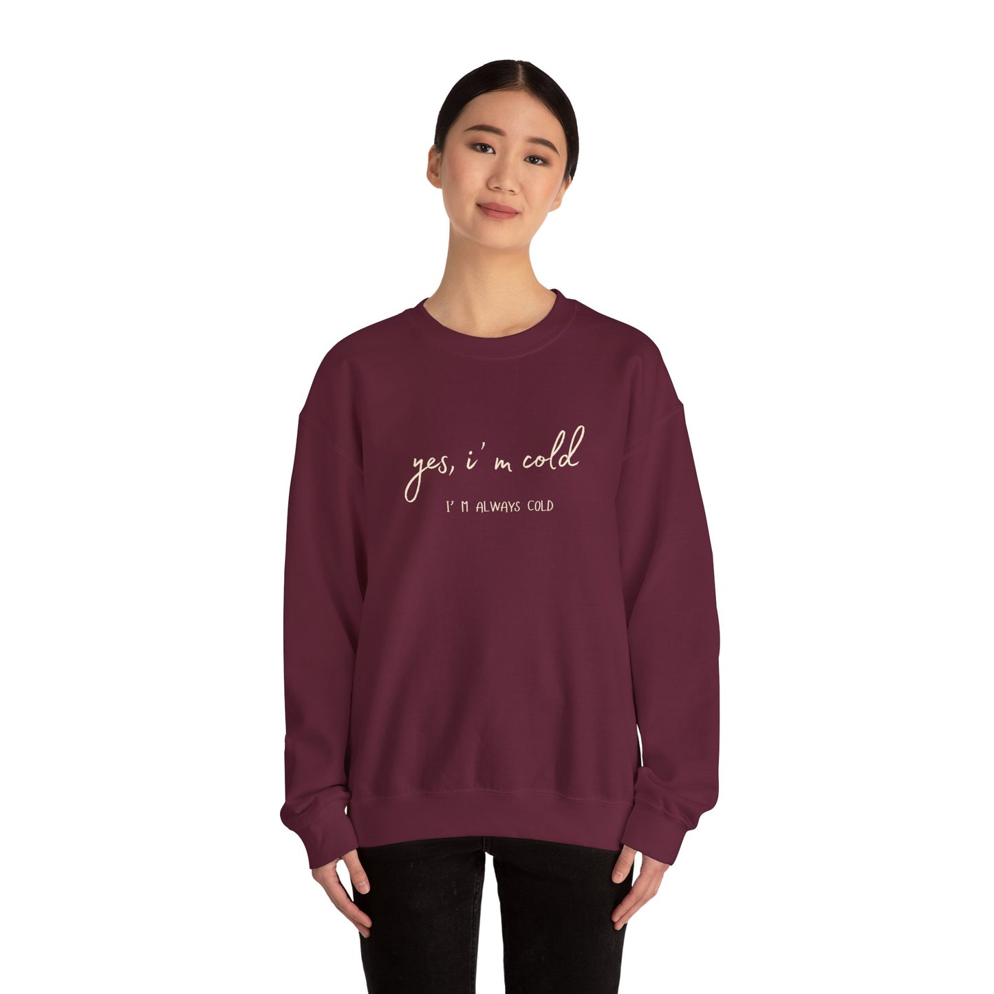 Yes, I' m Cold - Unisex Crewneck