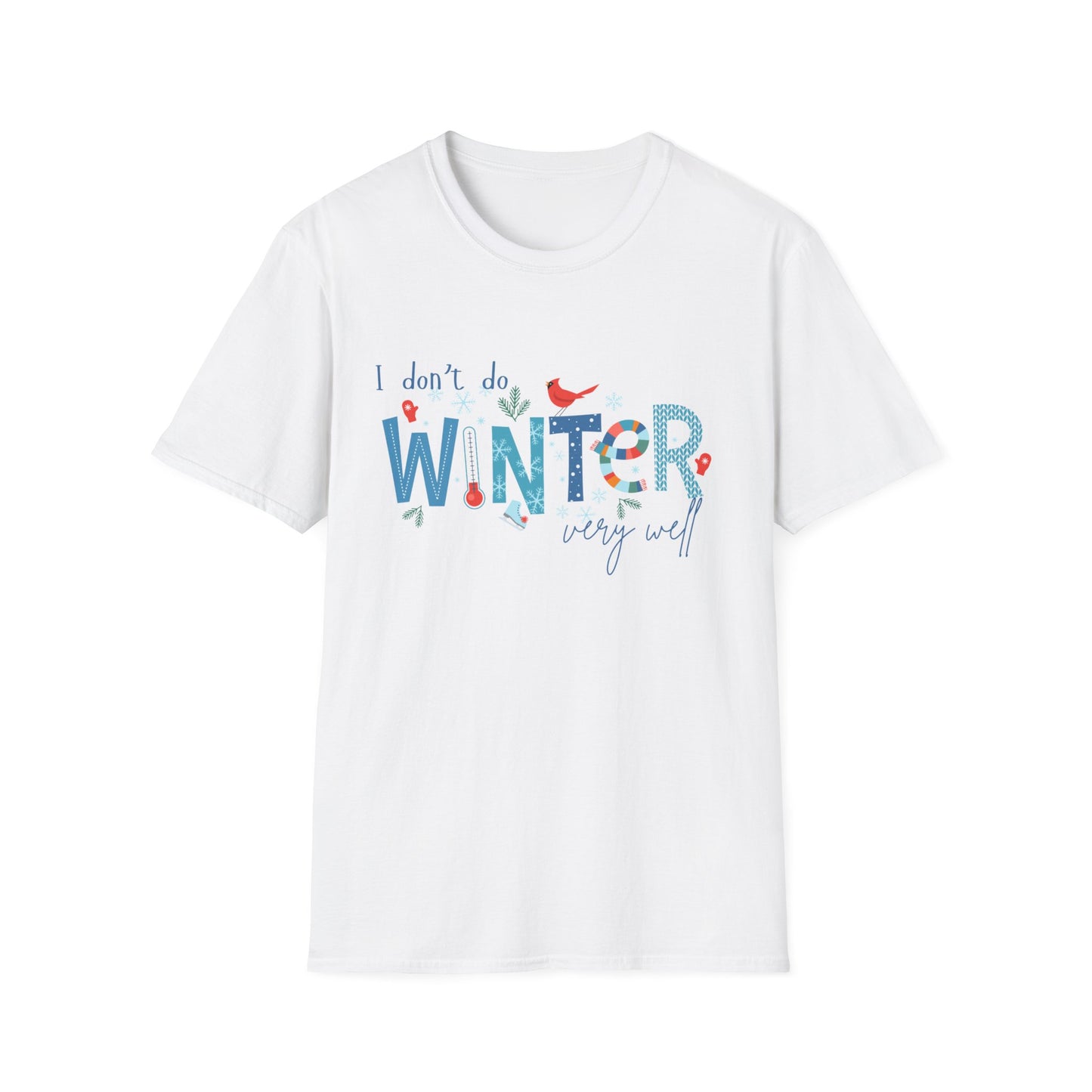 I Don't Do Winter Very Well - Winter Unisex T-Shirt