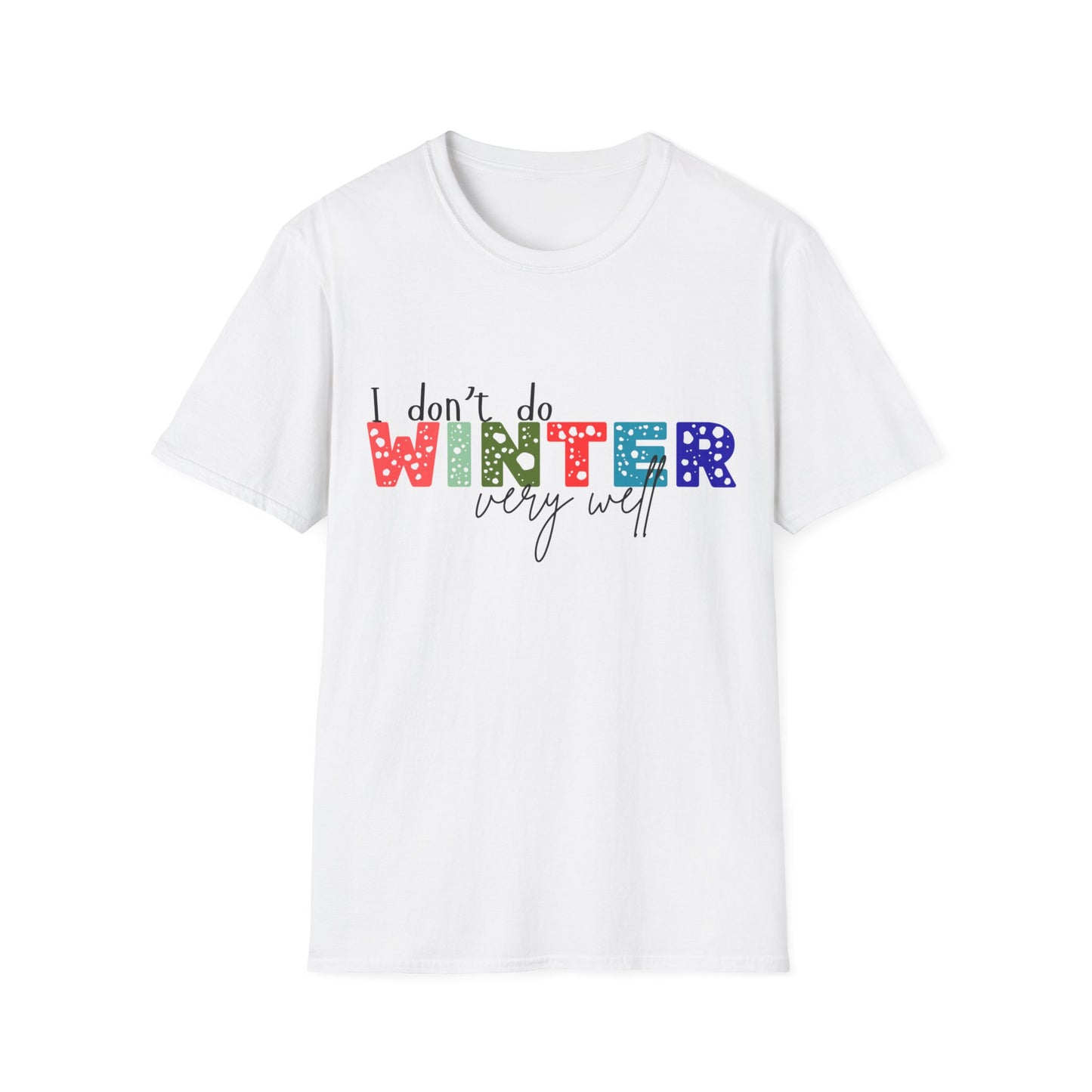 I Don't Do Winter Very Well - Unisex T-Shirt