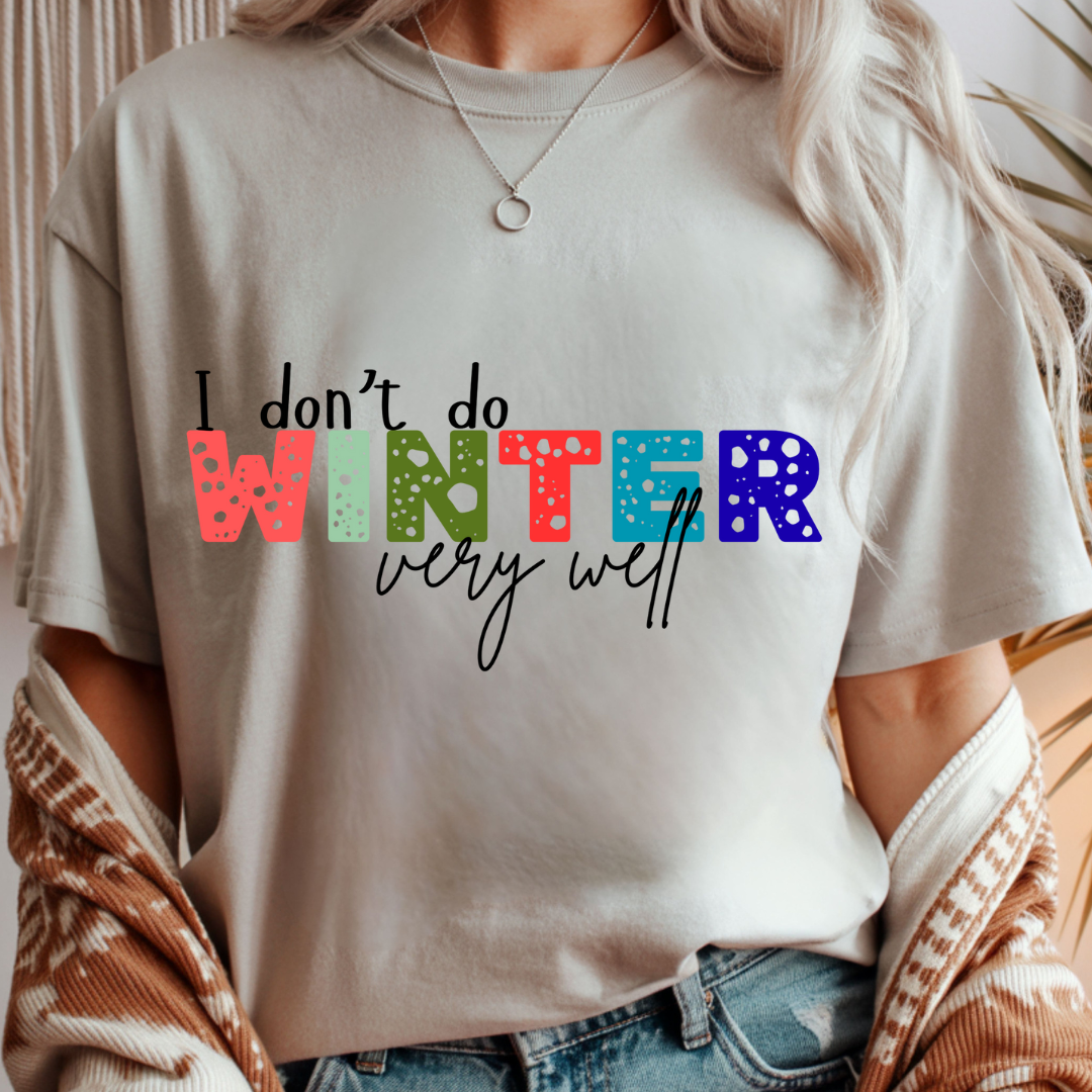 I Don't Do Winter Very Well - Unisex T-Shirt
