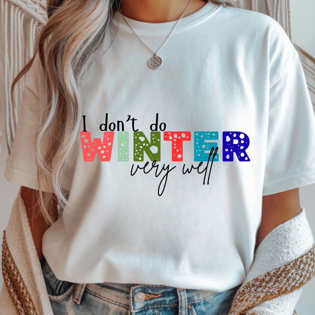 I Don't Do Winter Very Well - Unisex T-Shirt