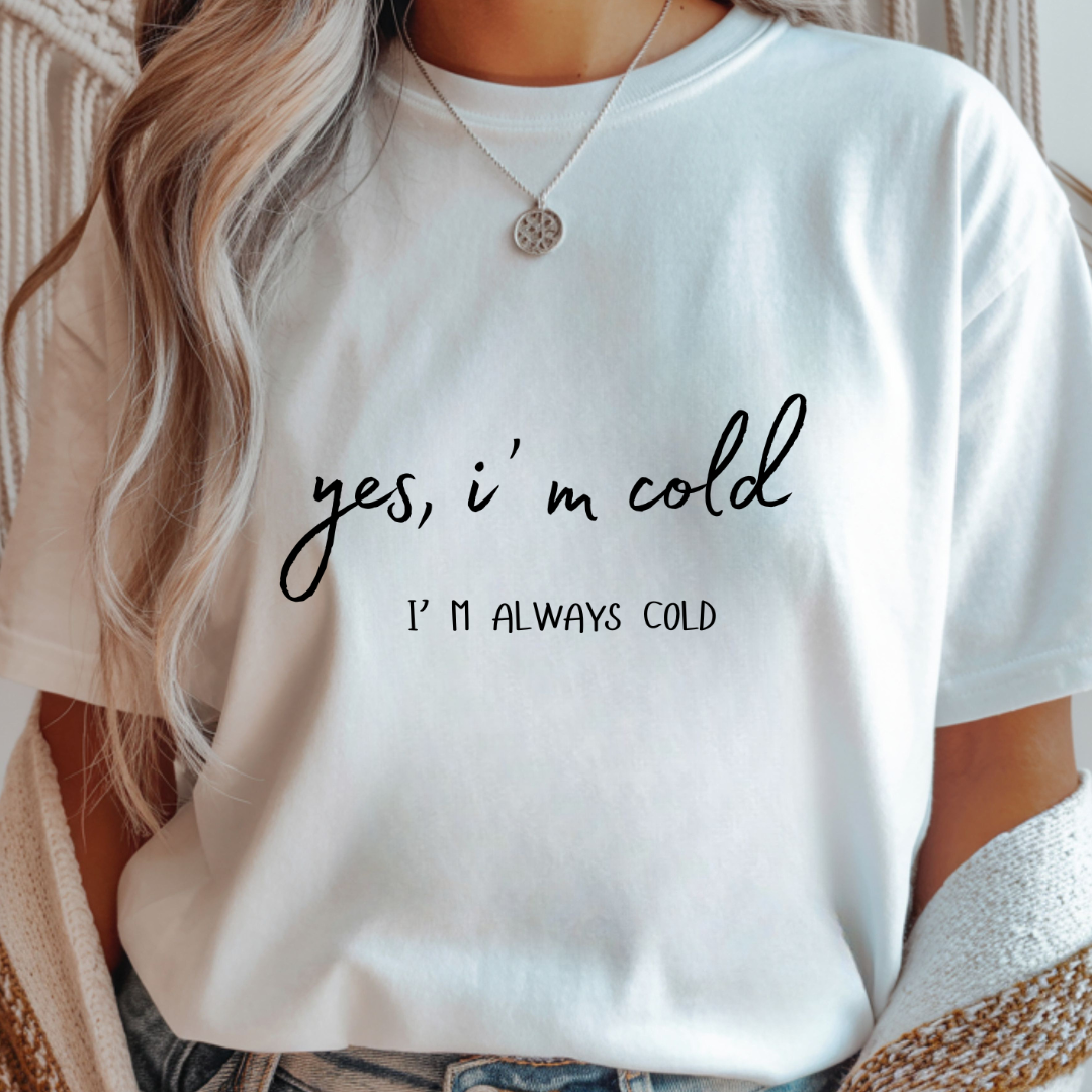 Yes, I'm Cold - Winter Unisex T-Shirt