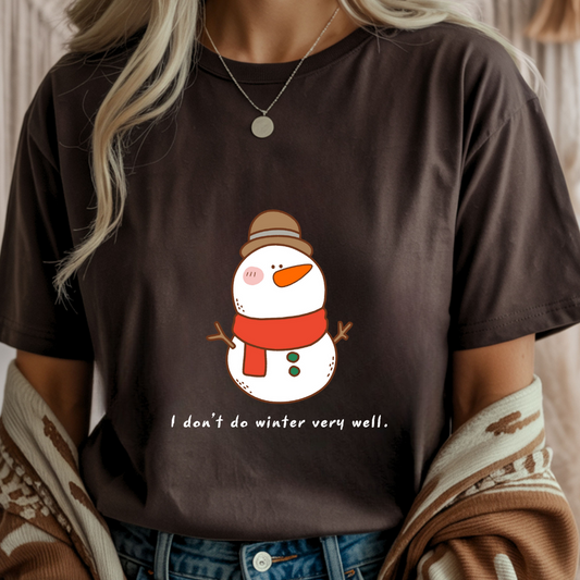 I Don't Do Winter Very Well Snowman - Unisex T-Shirt