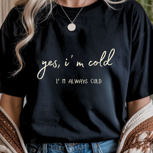 Yes, I'm Cold - Winter Unisex T-Shirt