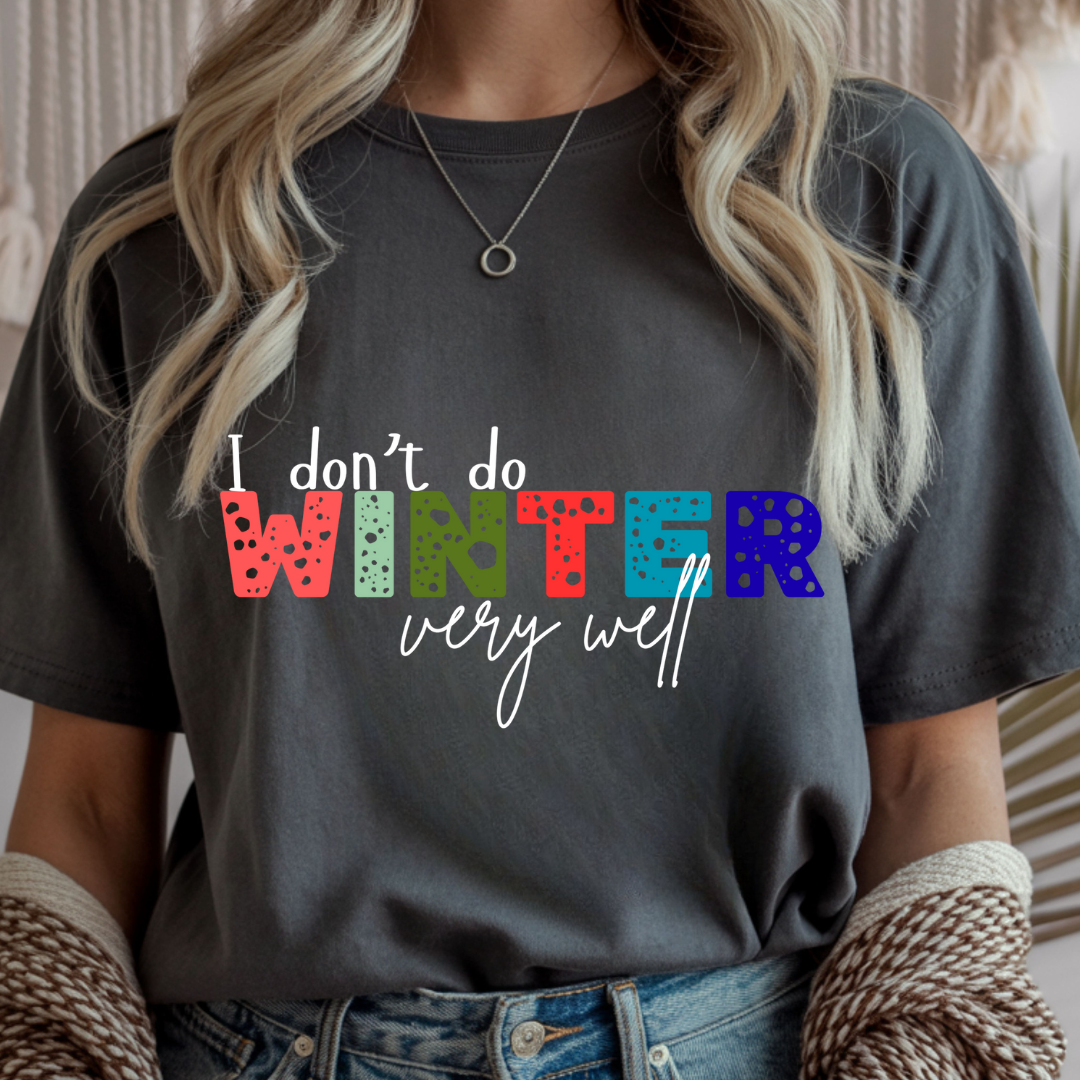 I Don't Do Winter Very Well - Unisex T-Shirt