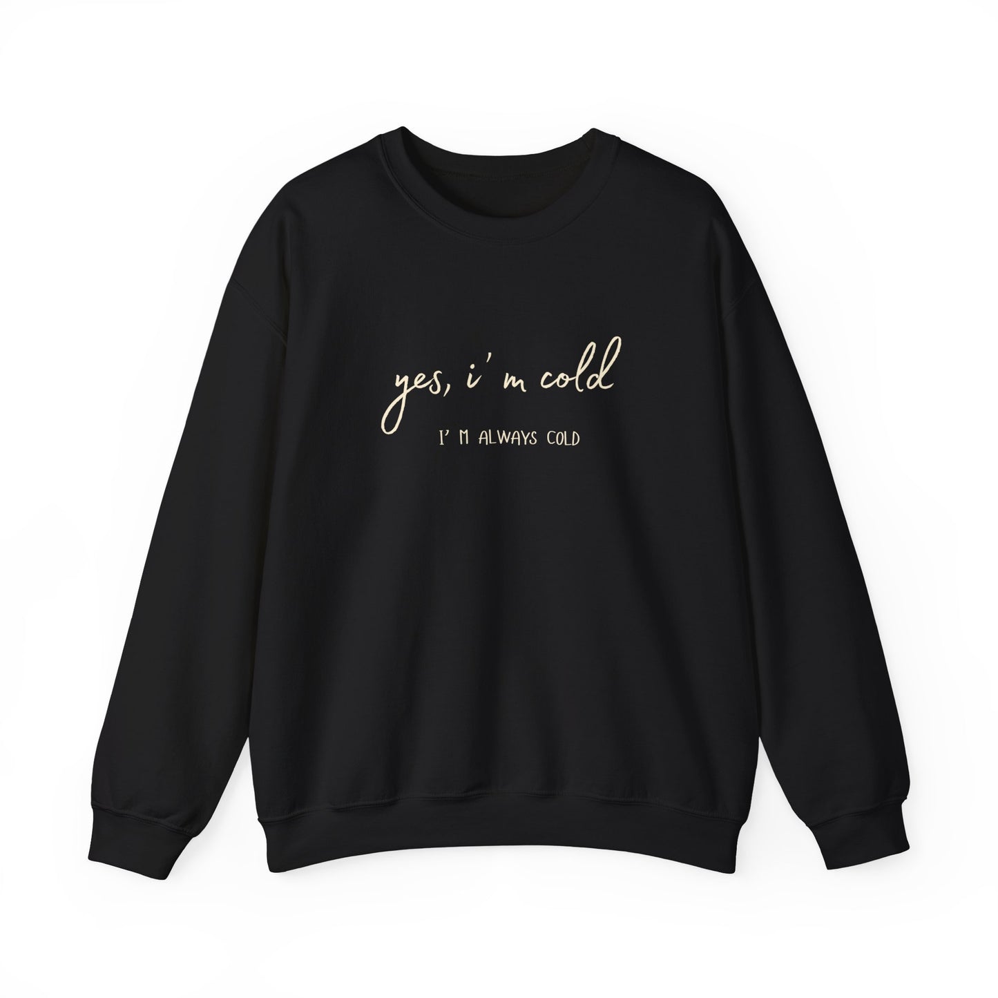 Yes, I' m Cold - Unisex Crewneck