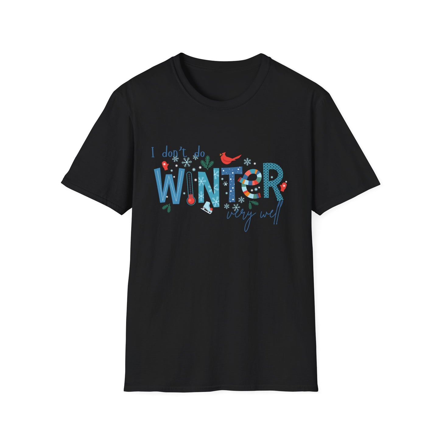 I Don't Do Winter Very Well - Winter Unisex T-Shirt