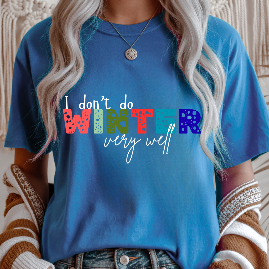 I Don't Do Winter Very Well - Unisex T-Shirt