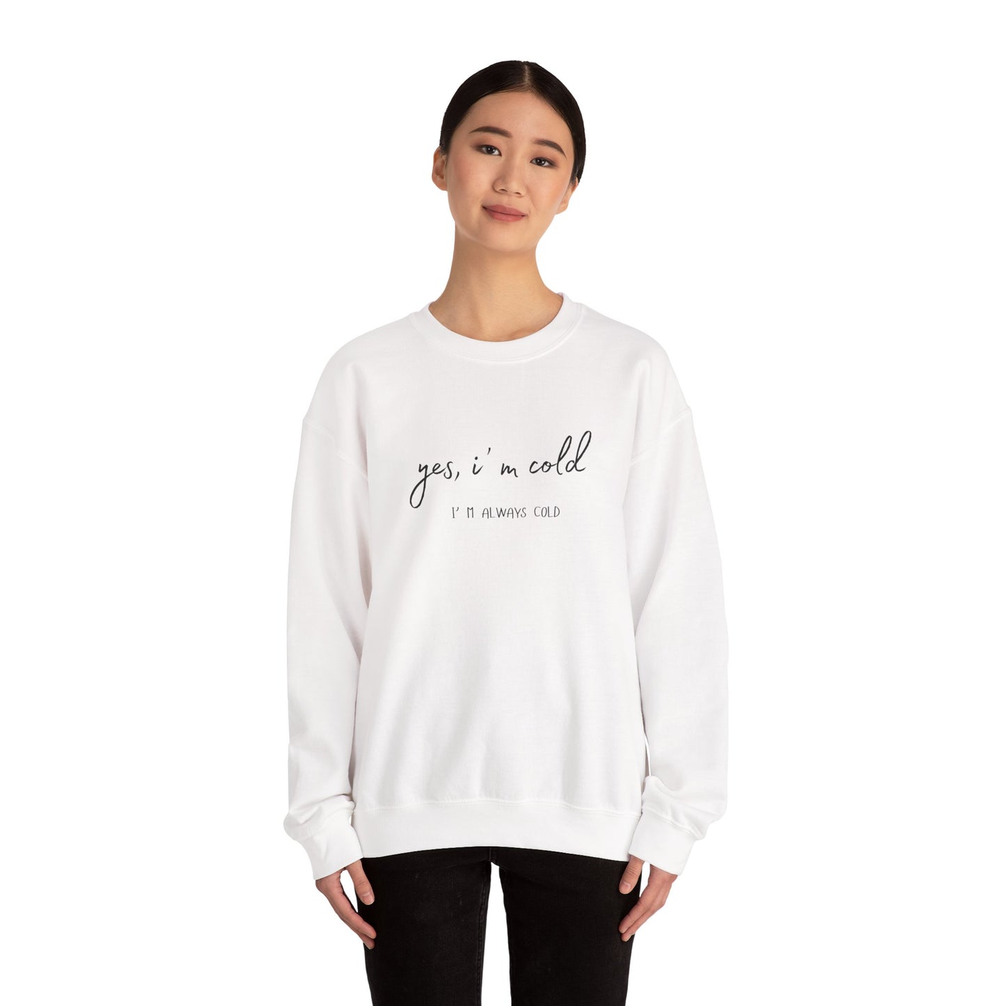 Yes, I' m Cold - Unisex Crewneck