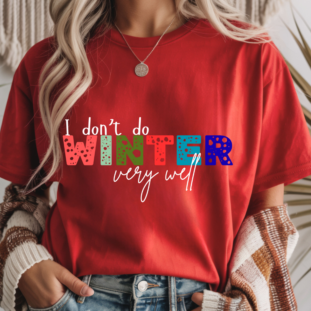 I Don't Do Winter Very Well - Unisex T-Shirt